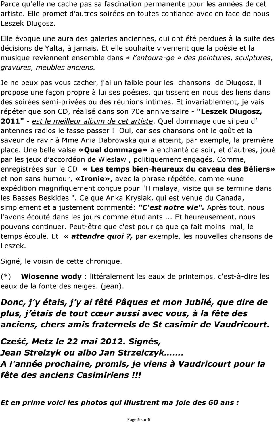 Et elle souhaite vivement que la poésie et la musique reviennent ensemble dans «l entoura-ge» des peintures, sculptures, gravures, meubles anciens.