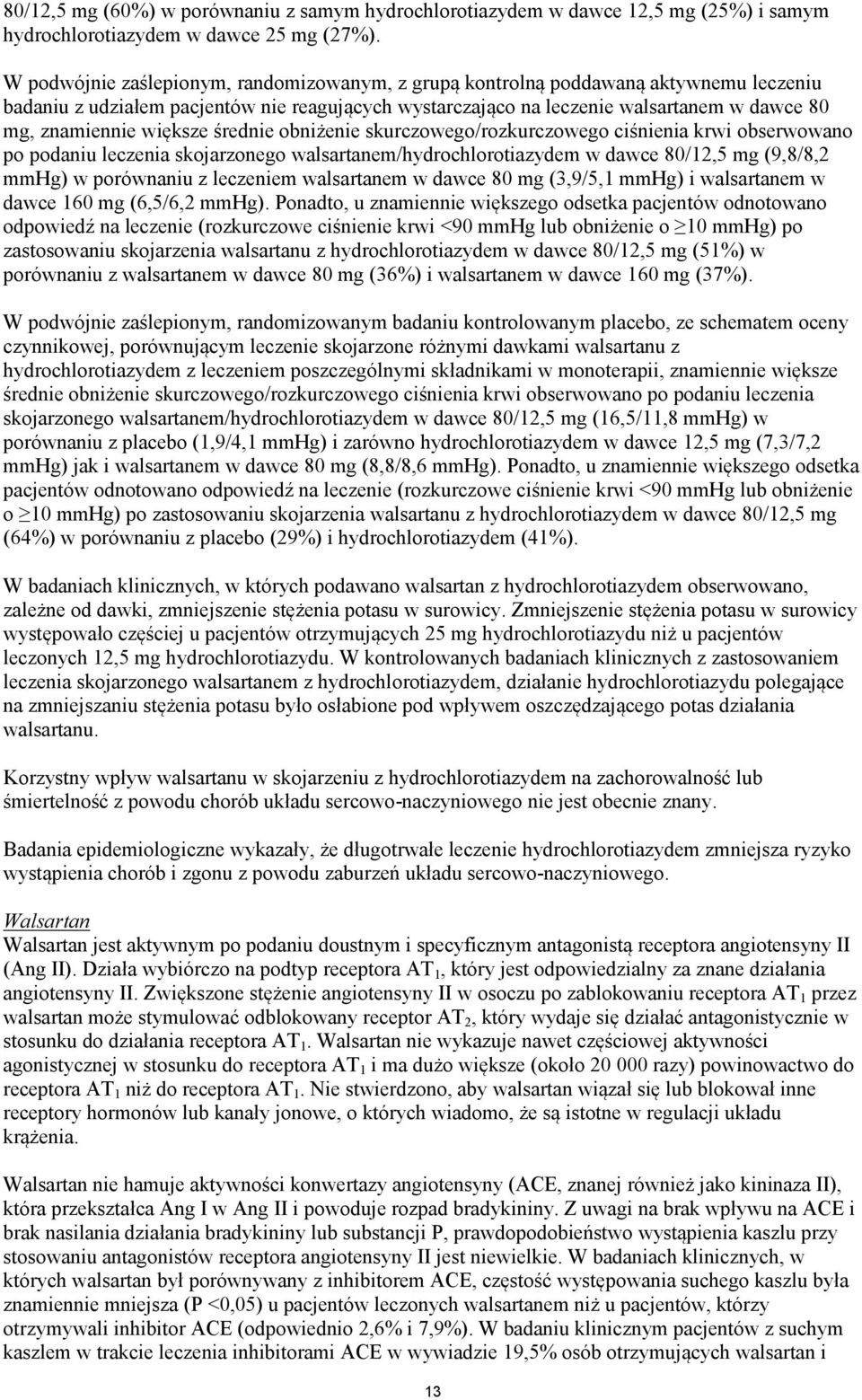 większe średnie obniżenie skurczowego/rozkurczowego ciśnienia krwi obserwowano po podaniu leczenia skojarzonego walsartanem/hydrochlorotiazydem w dawce 80/12,5 mg (9,8/8,2 mmhg) w porównaniu z