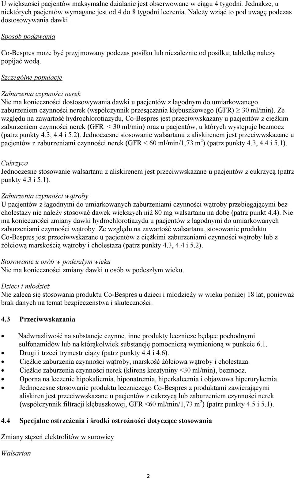 Szczególne populacje Zaburzenia czynności nerek Nie ma konieczności dostosowywania dawki u pacjentów z łagodnym do umiarkowanego zaburzeniem czynności nerek (współczynnik przesączania kłębuszkowego