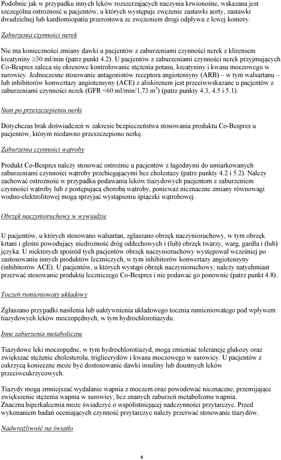 Zaburzenia czynności nerek Nie ma konieczności zmiany dawki u pacjentów z zaburzeniami czynności nerek z klirensem kreatyniny 30 ml/min (patrz punkt 4.2).