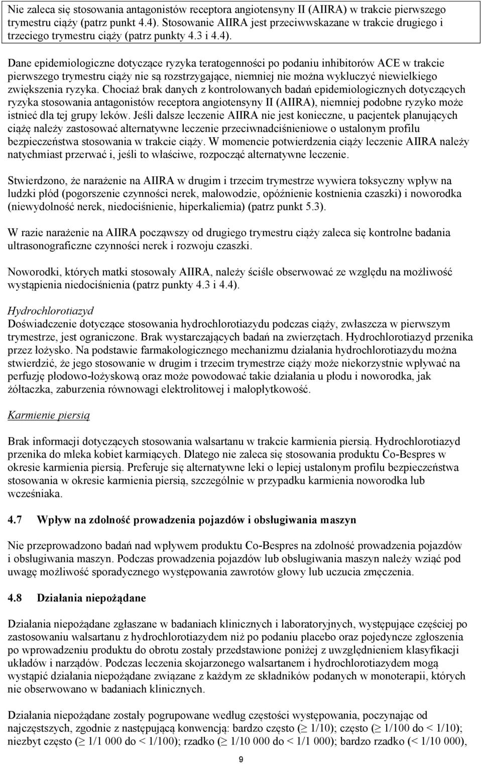 Dane epidemiologiczne dotyczące ryzyka teratogenności po podaniu inhibitorów ACE w trakcie pierwszego trymestru ciąży nie są rozstrzygające, niemniej nie można wykluczyć niewielkiego zwiększenia