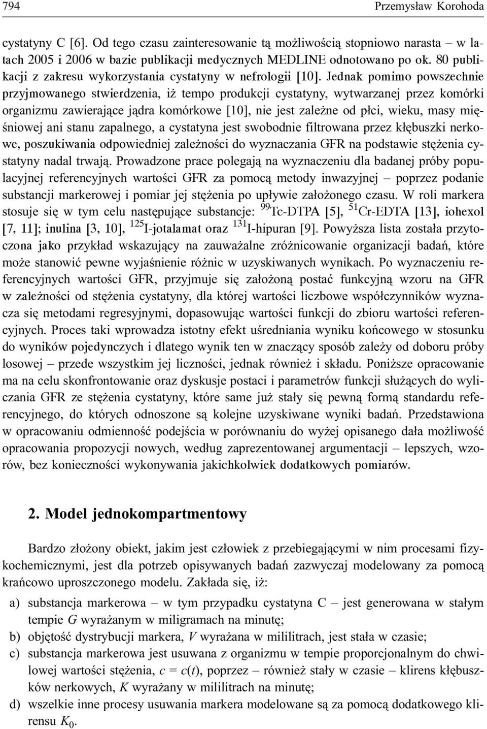 Jednak pomimo powszechnie przyjmowanego stwierdzenia, i tempo produkcji cystatyny, wytwarzanej przez komórki organizmu zawieraj¹ce j¹dra komórkowe [10], nie jest zale ne od p³ci, wieku, masy