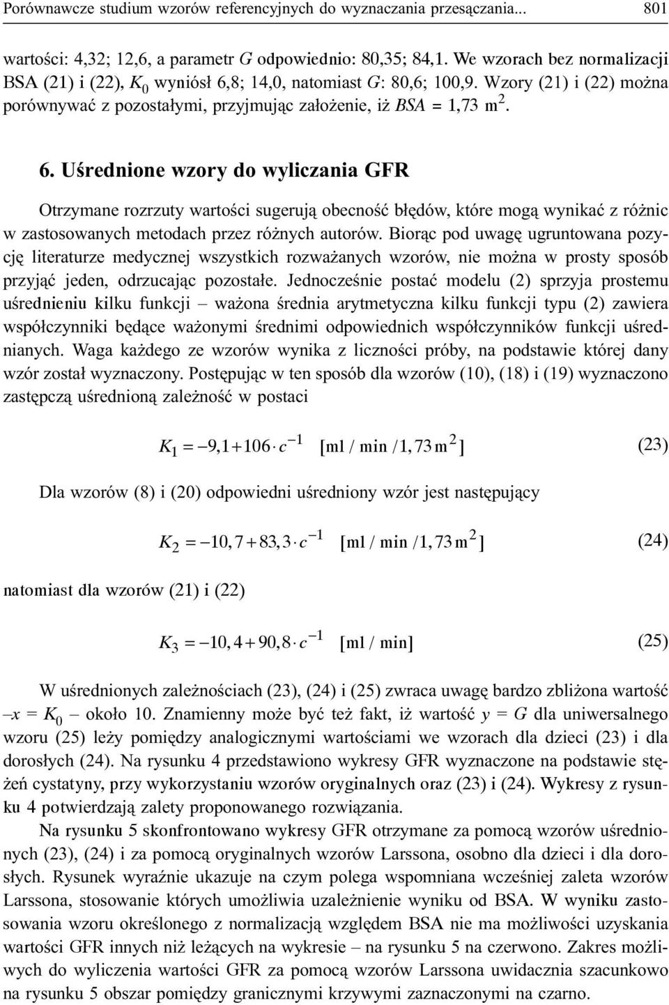 8; 14,0, natomiast G: 80,6; 100,9. Wzory (21) i (22) mo na porównywaæ z pozosta³ymi, przyjmuj¹c za³o enie, i BSA = 1,73 m 2. 6.