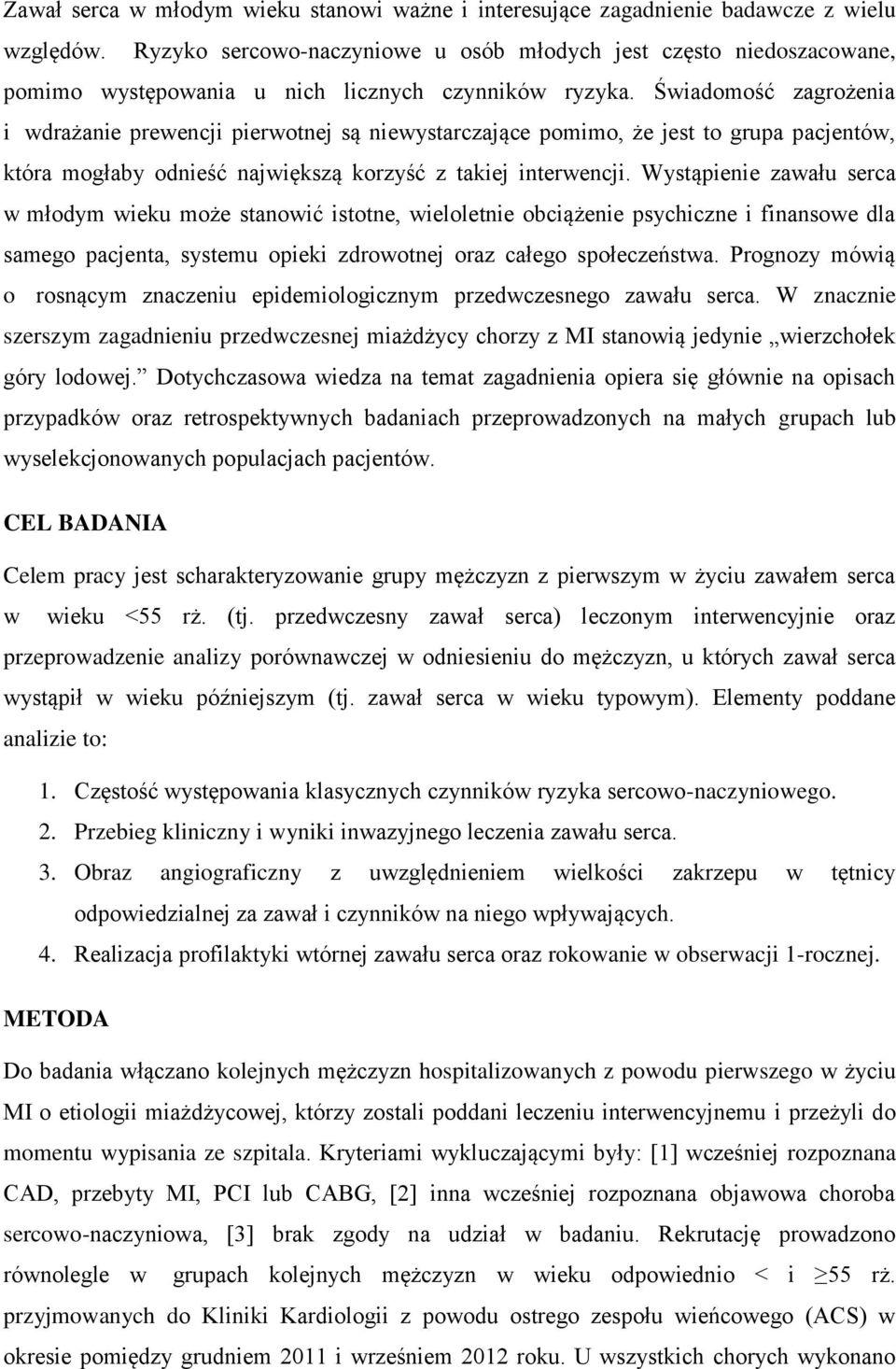 Świadomość zagrożenia i wdrażanie prewencji pierwotnej są niewystarczające pomimo, że jest to grupa pacjentów, która mogłaby odnieść największą korzyść z takiej interwencji.