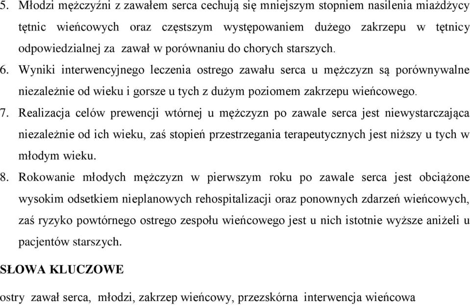 Realizacja celów prewencji wtórnej u mężczyzn po zawale serca jest niewystarczająca niezależnie od ich wieku, zaś stopień przestrzegania terapeutycznych jest niższy u tych w młodym wieku. 8.