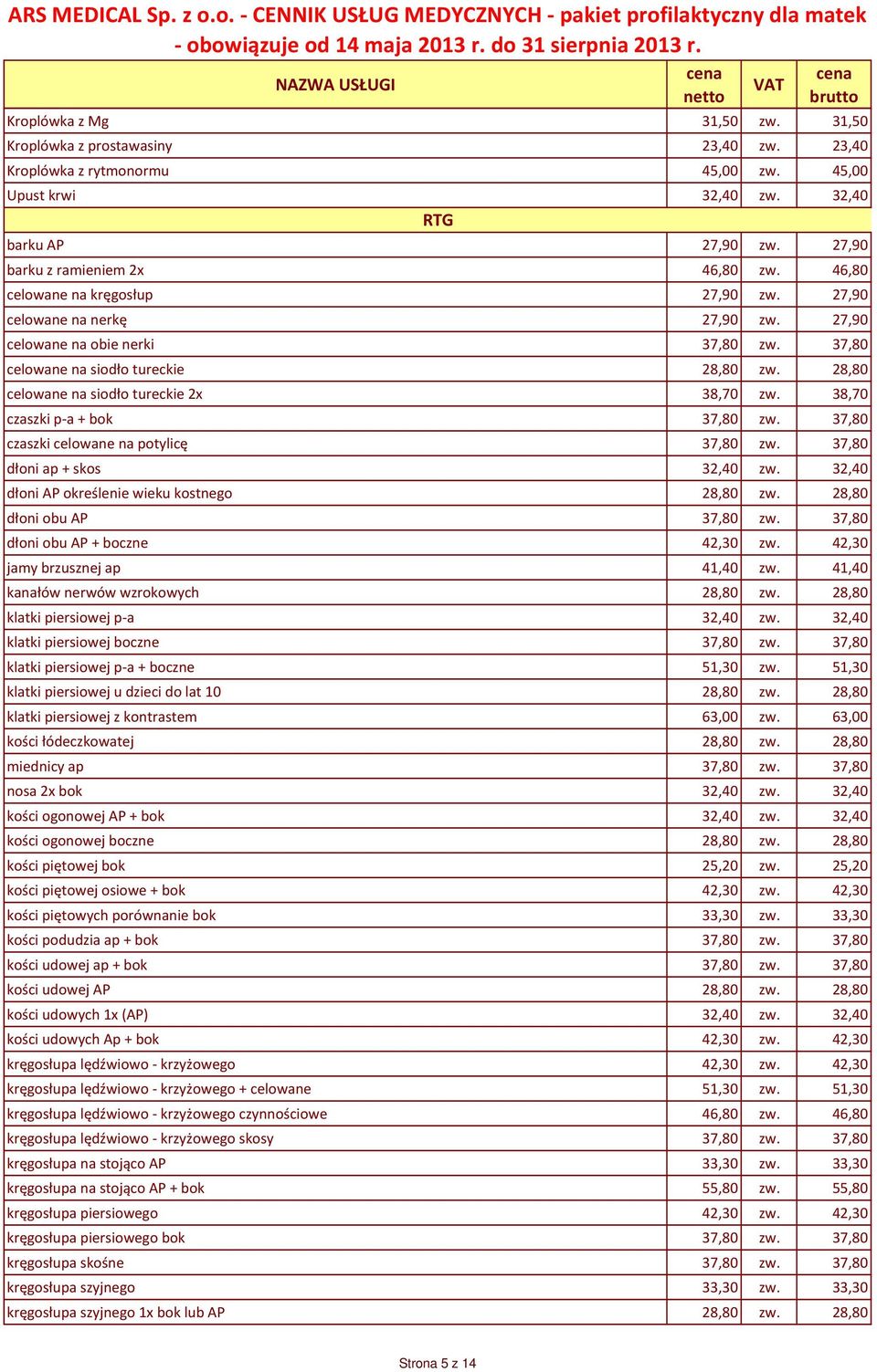 28,80 celowane na siodło tureckie 2x 38,70 zw. 38,70 czaszki p-a + bok 37,80 zw. 37,80 czaszki celowane na potylicę 37,80 zw. 37,80 dłoni ap + skos 32,40 zw.