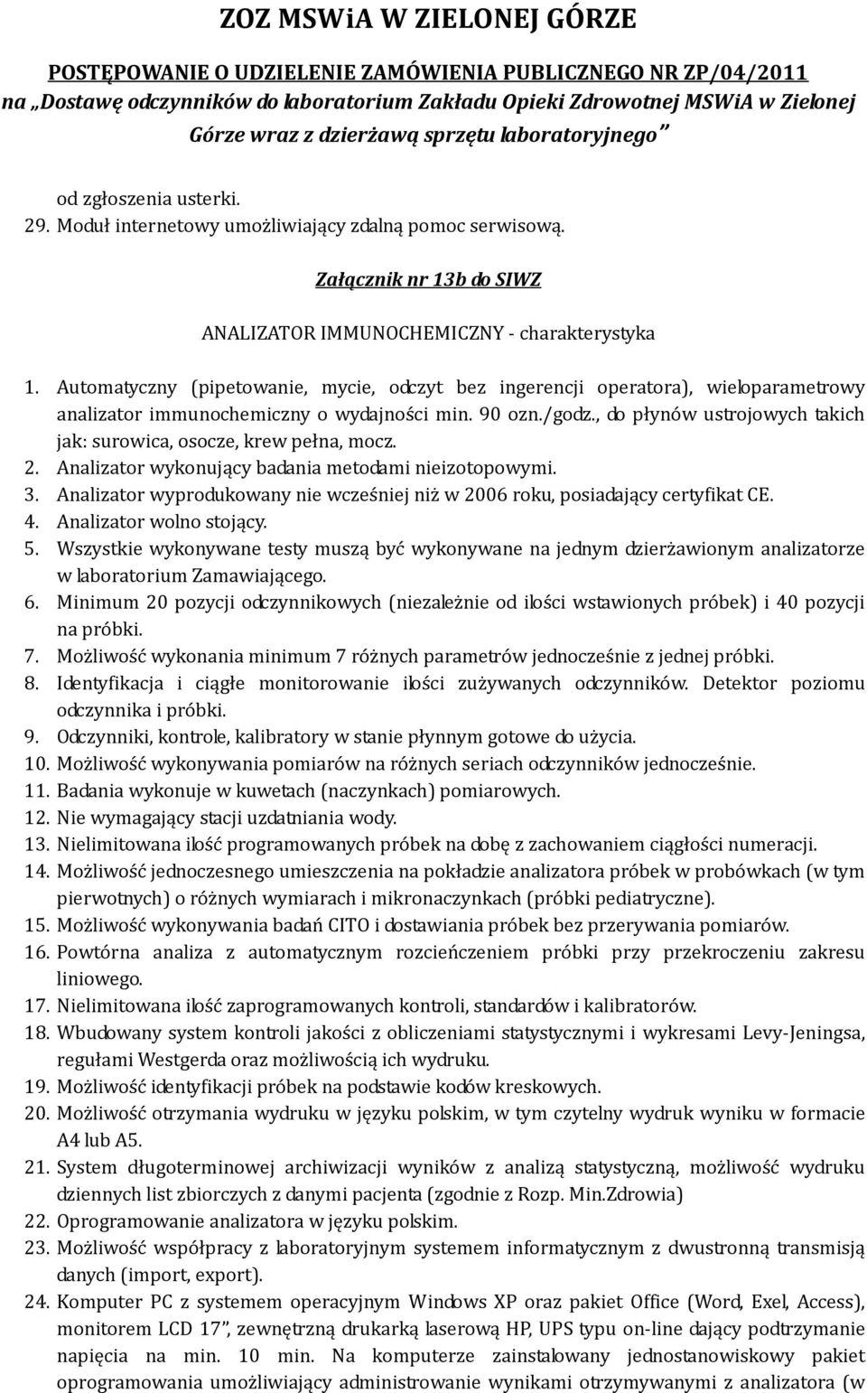 , do płynów ustrojowych takich jak: surowica, osocze, krew pełna, mocz. 2. Analizator wykonujący badania metodami nieizotopowymi. 3.