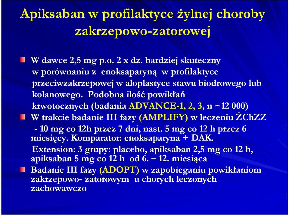 Podobna ilość powikłań krwotocznych (badania ADVANCE-1, 2, 3, n ~12 000) W trakcie badanie III fazy (AMPLIFY) w leczeniu ŻChZZ -10 mg co 12h przez 7 dni, nast.