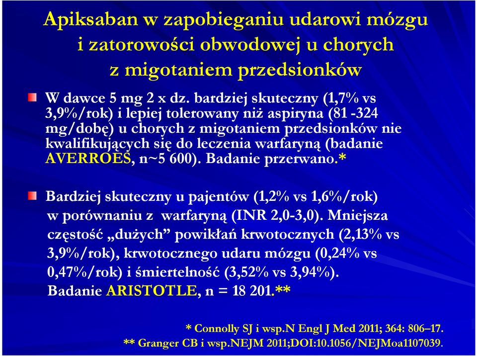 AVERROES, n~5 600). Badanie przerwano.* Bardziej skuteczny u pajentów(1,2% vs 1,6%/rok) w porównaniu z warfaryną(inr 2,0-3,0).