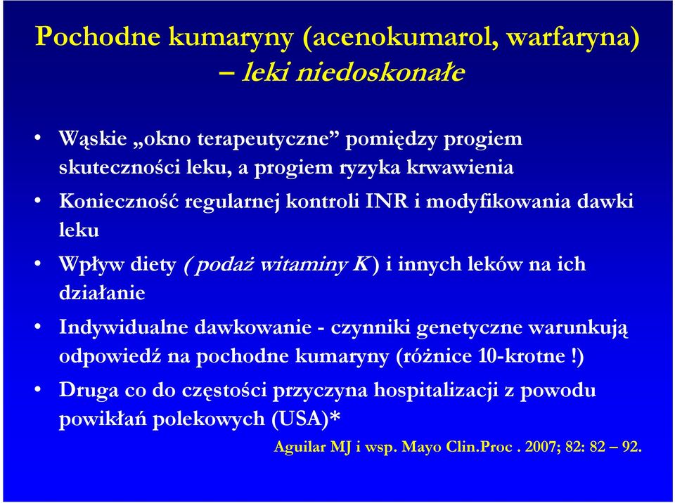 leków na ich działanie Indywidualne dawkowanie -czynniki genetyczne warunkują odpowiedź na pochodne kumaryny (różnice 10-krotne!