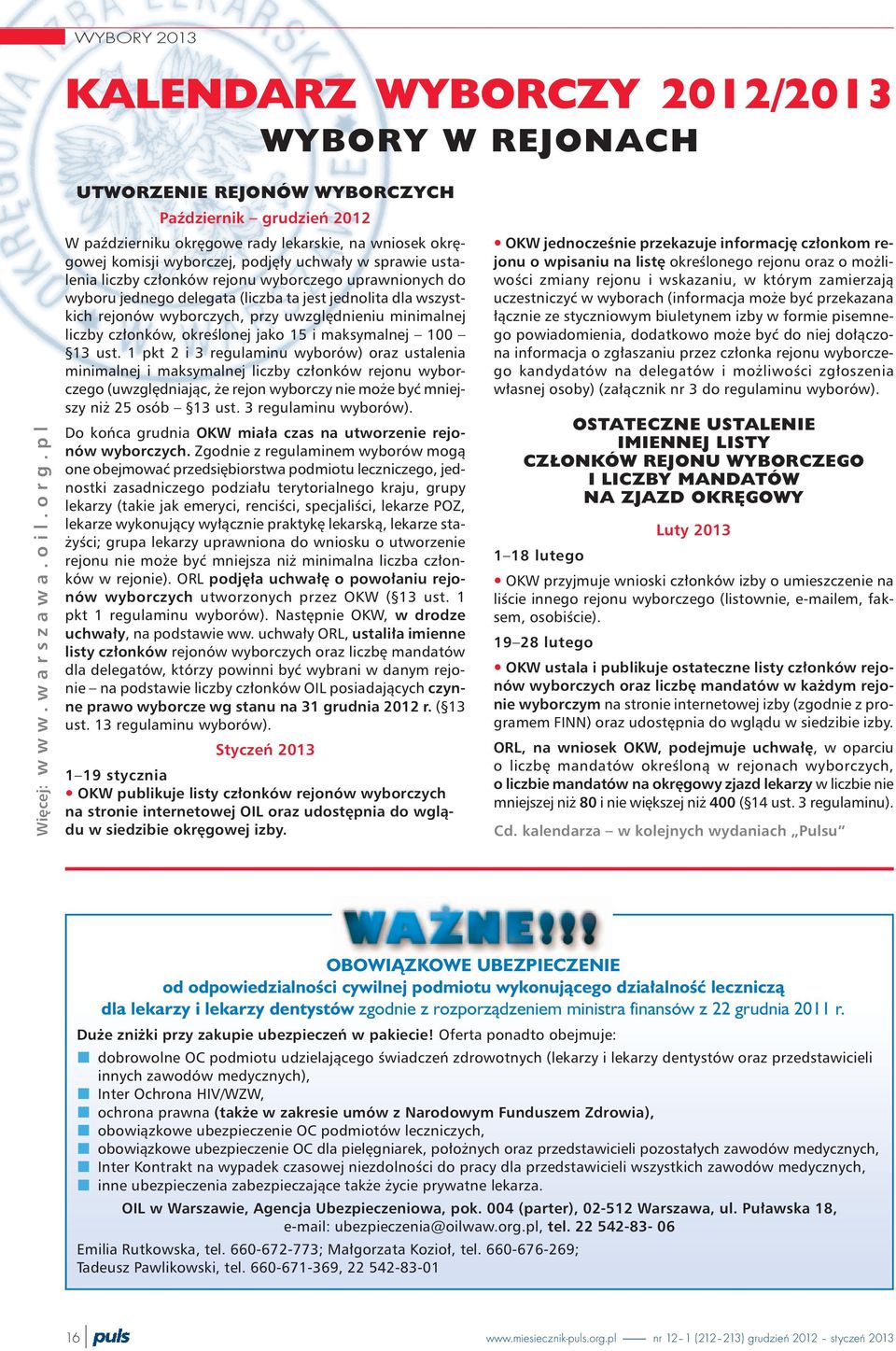 wyborczego uprawnionych do wyboru jednego delegata (liczba ta jest jednolita dla wszystkich rejonów wyborczych, przy uwzglêdnieniu minimalnej liczby cz³onków, okreœlonej jako 15 i maksymalnej 100 13