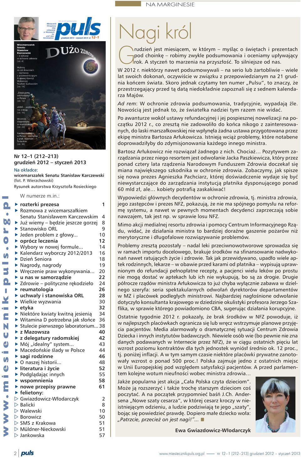 : rozterki prezesa 1 Rozmowa z wicemarsza³kiem Senatu Stanis³awem Karczewskim 4 Ju wiemy bêdzie jeszcze gorzej 8 Stanowisko ORL 9 Jeden problem z g³owy... 10 oprócz leczenia 12 Wybory w nowej formule.