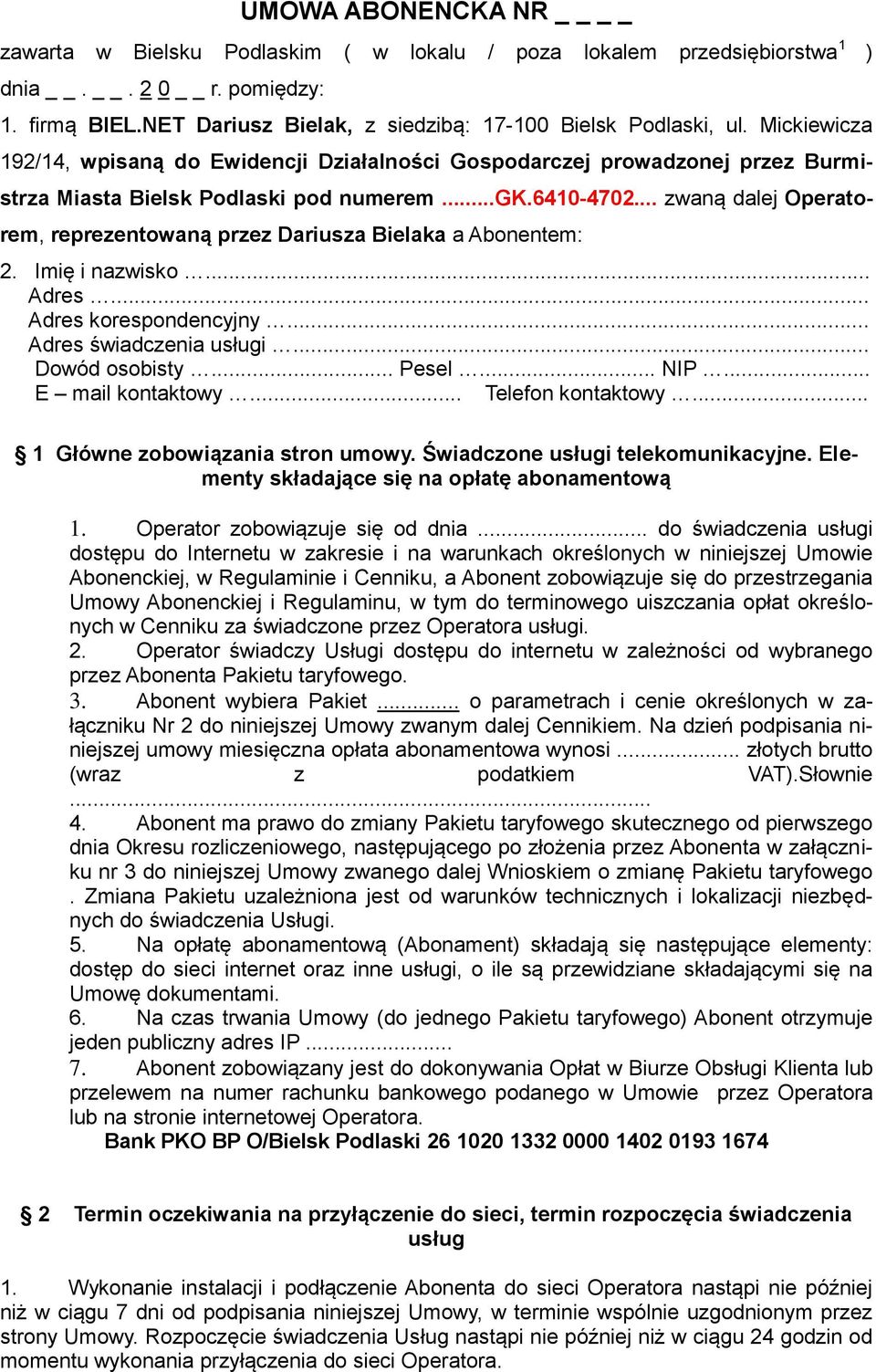 .. zwaną dalej Operatorem, reprezentowaną przez Dariusza Bielaka a em: 2. Imię i nazwisko... Adres... Adres korespondencyjny... Adres świadczenia usługi... Dowód osobisty... Pesel... NIP.