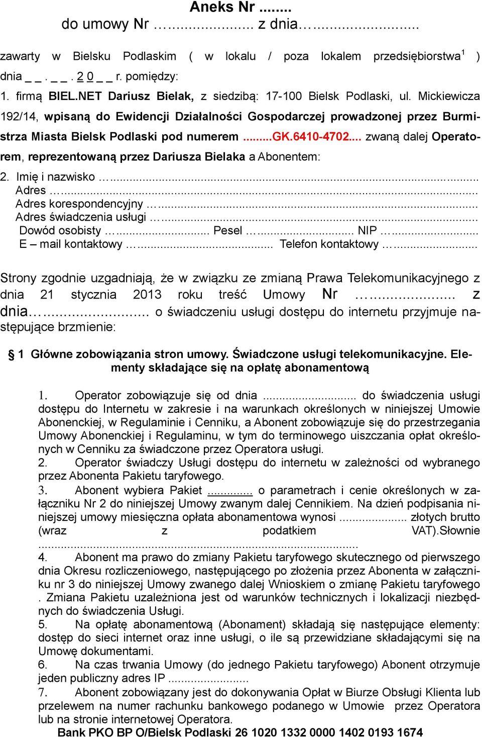 6410-4702... zwaną dalej Operatorem, reprezentowaną przez Dariusza Bielaka a em: 2. Imię i nazwisko... Adres... Adres korespondencyjny... Adres świadczenia usługi... Dowód osobisty... Pesel... NIP.