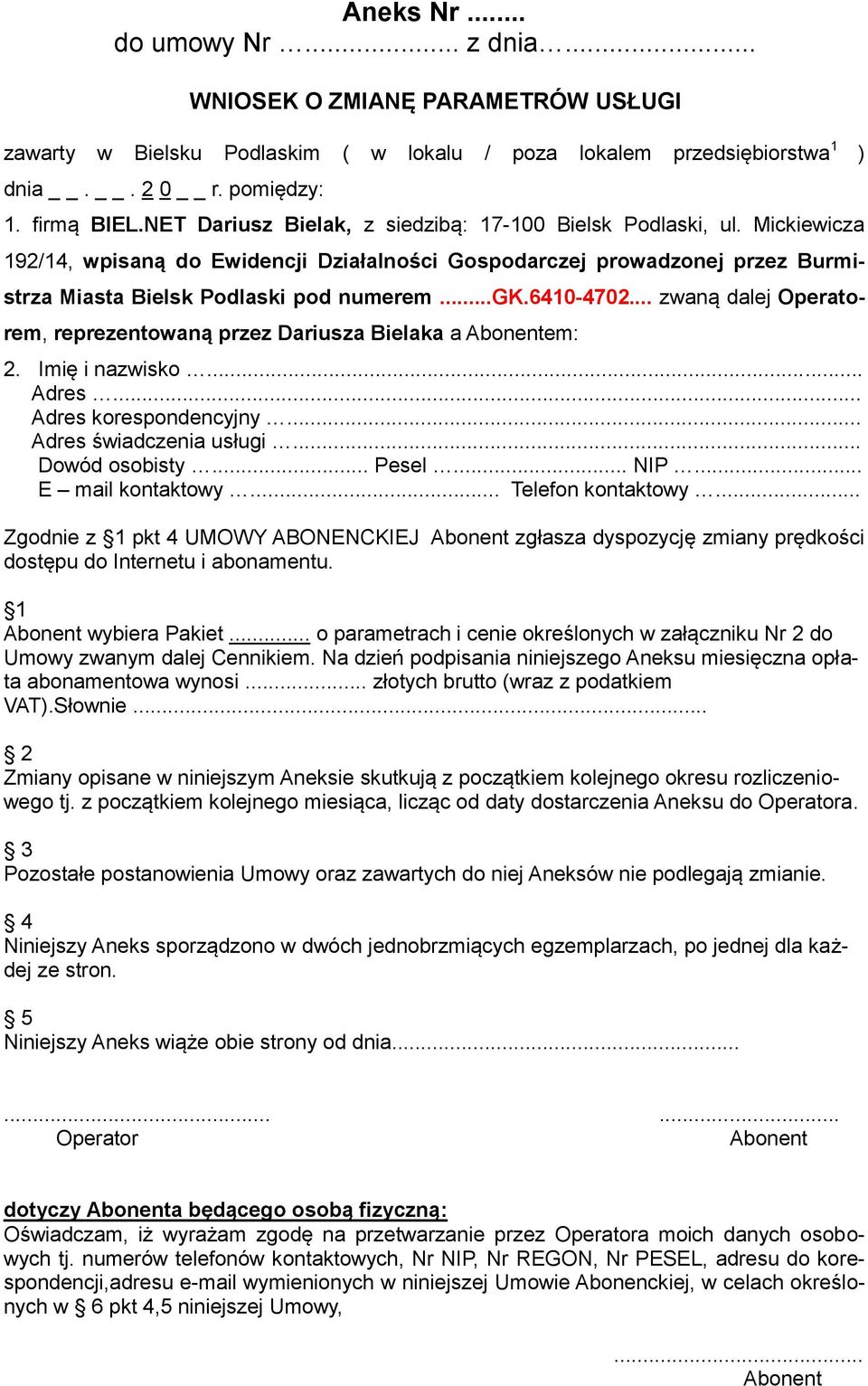 6410-4702... zwaną dalej Operatorem, reprezentowaną przez Dariusza Bielaka a em: 2. Imię i nazwisko... Adres... Adres korespondencyjny... Adres świadczenia usługi... Dowód osobisty... Pesel... NIP.