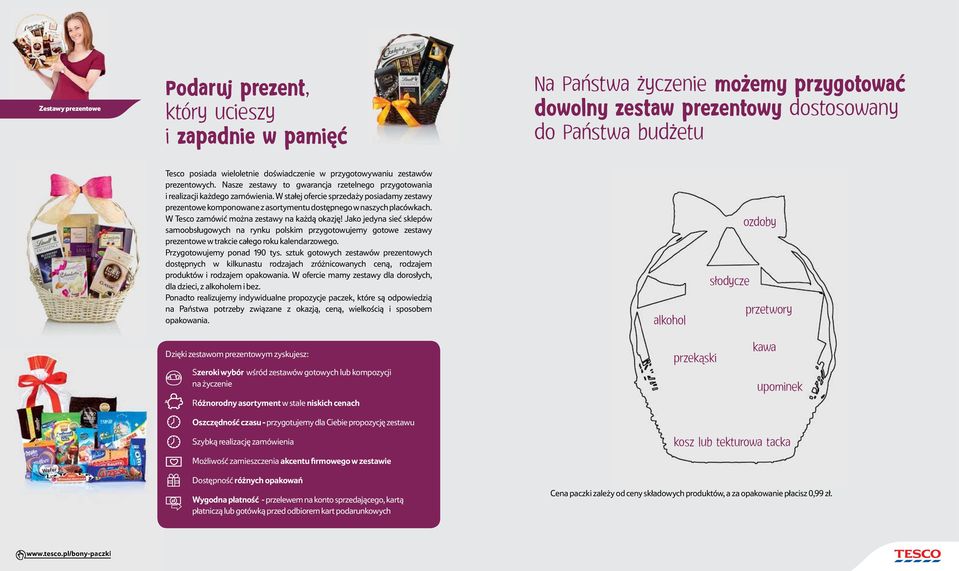 W stałej ofercie sprzedaży posiadamy zestawy prezentowe komponowane z asortymentu dostępnego w naszych placówkach. W Tesco zamówić można zestawy na każdą okazję!