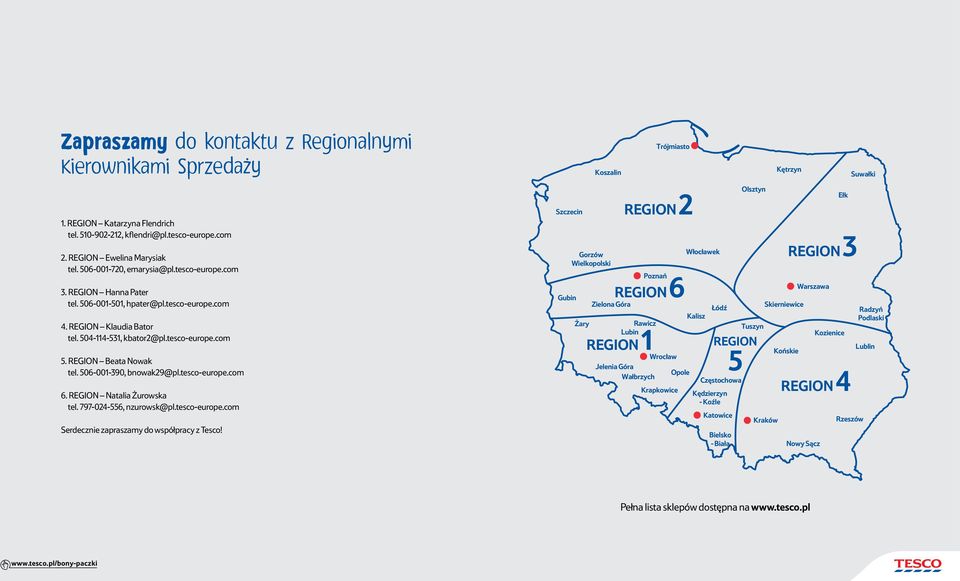 506-001-390, bnowak29@pl.tesco-europe.com 6. REGION Natalia Żurowska tel. 797-024-556, nzurowsk@pl.tesco-europe.com Serdecznie zapraszamy do współpracy z Tesco!