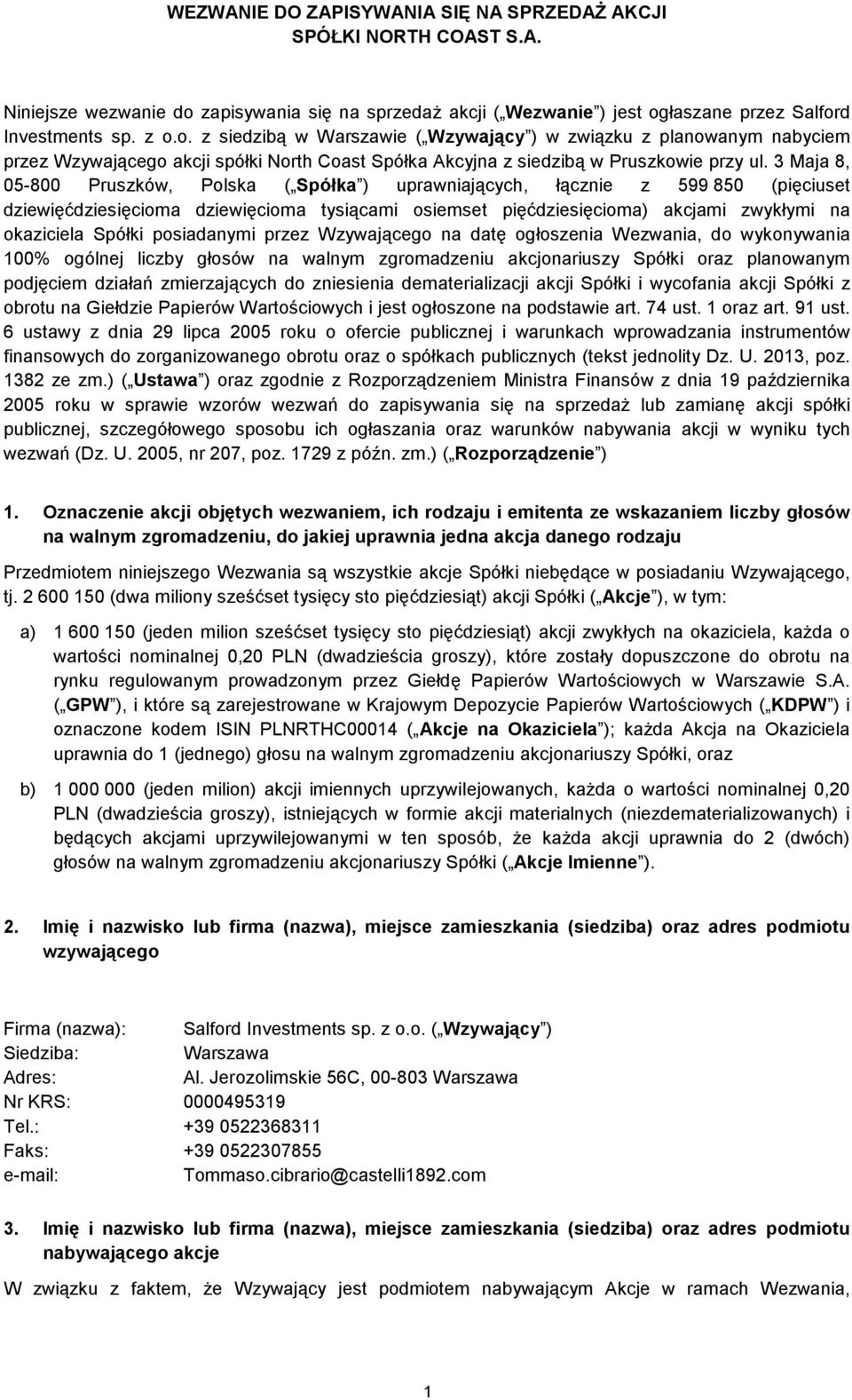 łaszane przez Salford Investments sp. z o.o. z siedzibą w Warszawie ( Wzywający ) w związku z planowanym nabyciem przez Wzywającego akcji spółki North Coast Spółka Akcyjna z siedzibą w Pruszkowie przy ul.