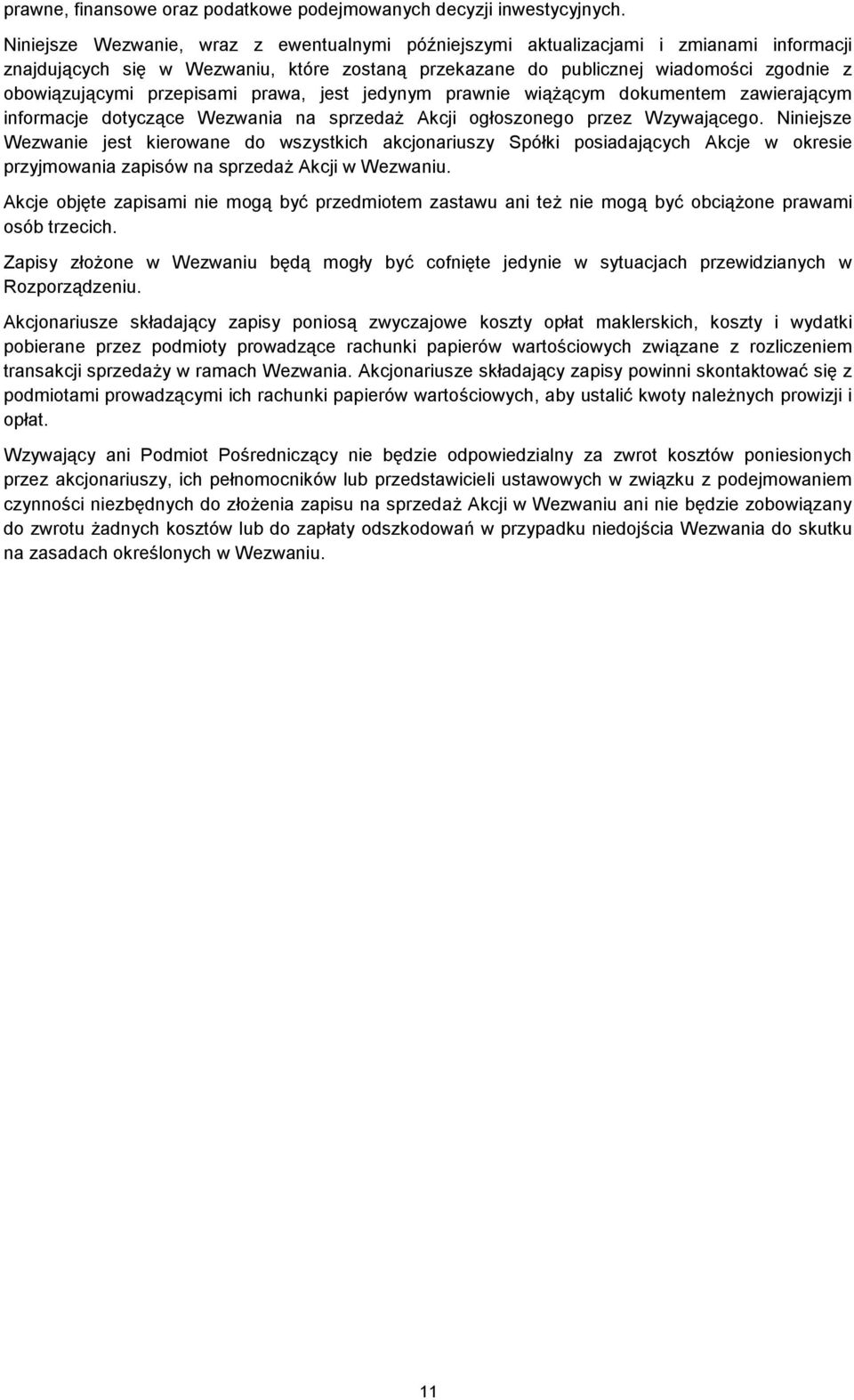 przepisami prawa, jest jedynym prawnie wiąŝącym dokumentem zawierającym informacje dotyczące Wezwania na sprzedaŝ Akcji ogłoszonego przez Wzywającego.