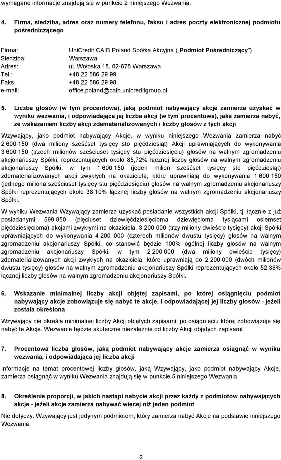 Adres: ul. Wołoska 18, 02-675 Warszawa Tel.: +48 22 586 29 99 Faks: +48 22 586 29 98 e-mail: office.poland@caib.unicreditgroup.pl 5.