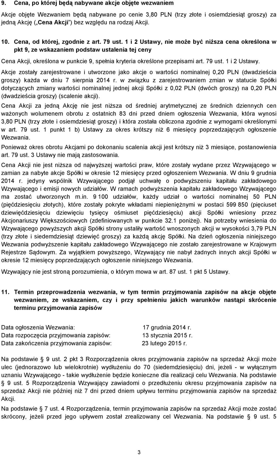 1 i 2 Ustawy, nie moŝe być niŝsza cena określona w pkt 9, ze wskazaniem podstaw ustalenia tej ceny Cena Akcji, określona w punkcie 9, spełnia kryteria określone przepisami art. 79 ust. 1 i 2 Ustawy.