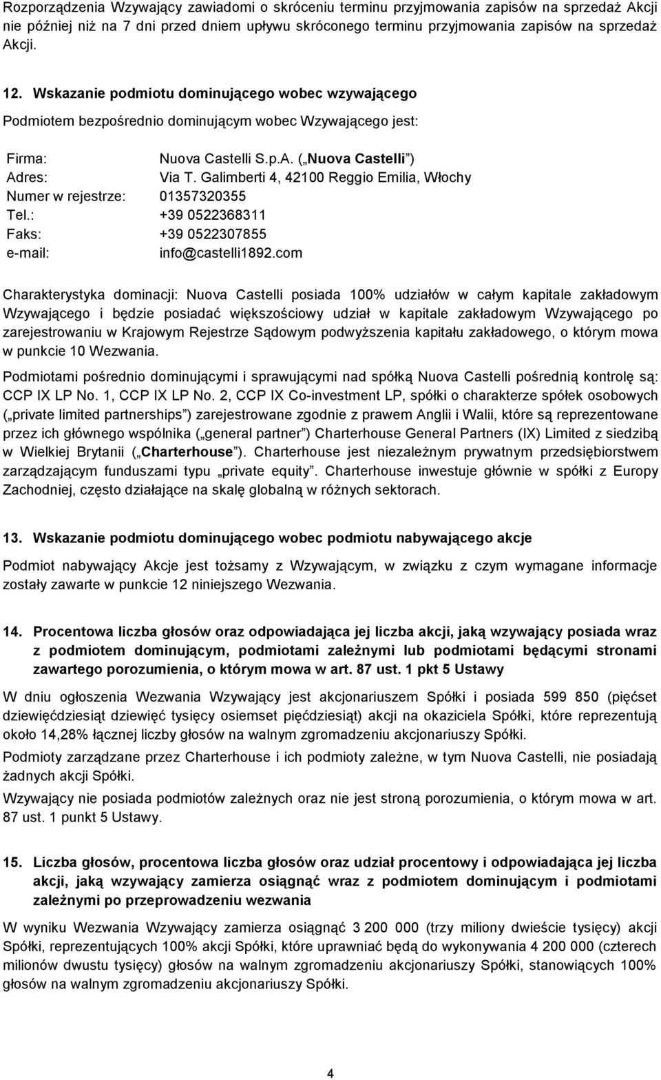 Galimberti 4, 42100 Reggio Emilia, Włochy Numer w rejestrze: 01357320355 Tel.: +39 0522368311 Faks: +39 0522307855 e-mail: info@castelli1892.