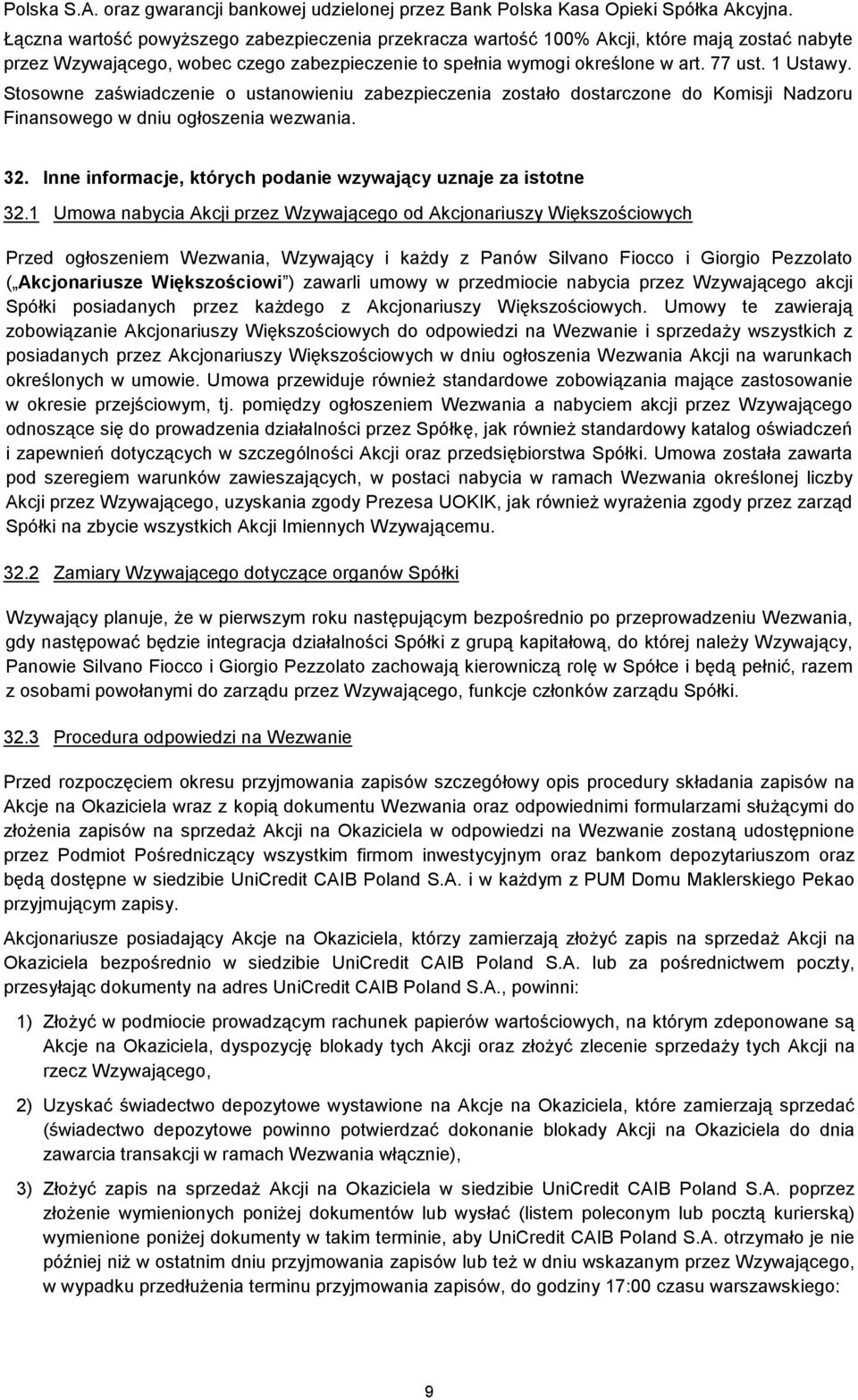 Stosowne zaświadczenie o ustanowieniu zabezpieczenia zostało dostarczone do Komisji Nadzoru Finansowego w dniu ogłoszenia wezwania. 32. Inne informacje, których podanie wzywający uznaje za istotne 32.