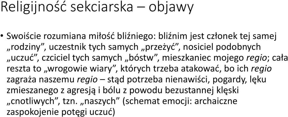 wiary, których trzeba atakować, bo ich regio zagraża naszemu regio stąd potrzeba nienawiści, pogardy, lęku zmieszanego z