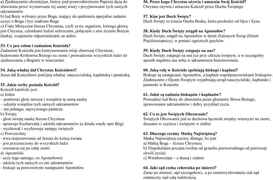 życiem Bożym (łaską), wzajemnie odpowiedzialni za siebie. 53. Co jest celem i zadaniem Kościoła?