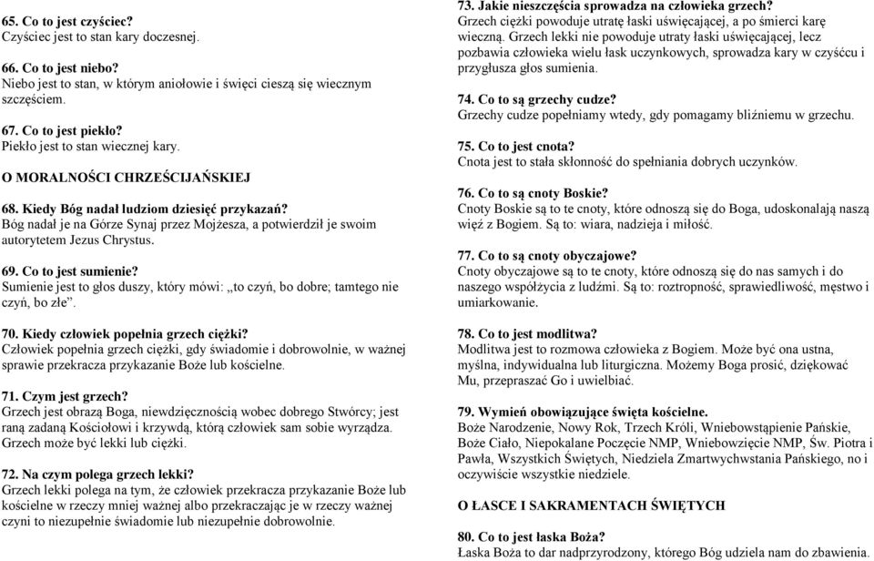 Bóg nadał je na Górze Synaj przez Mojżesza, a potwierdził je swoim autorytetem Jezus Chrystus. 69. Co to jest sumienie?