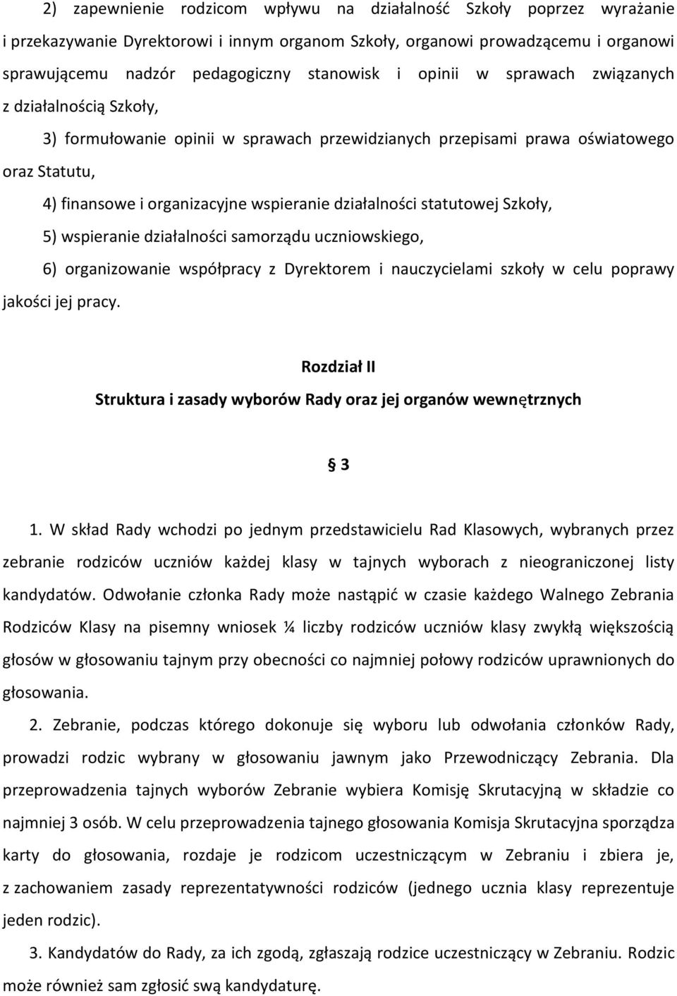 statutowej Szkoły, 5) wspieranie działalności samorządu uczniowskiego, 6) organizowanie współpracy z Dyrektorem i nauczycielami szkoły w celu poprawy jakości jej pracy.