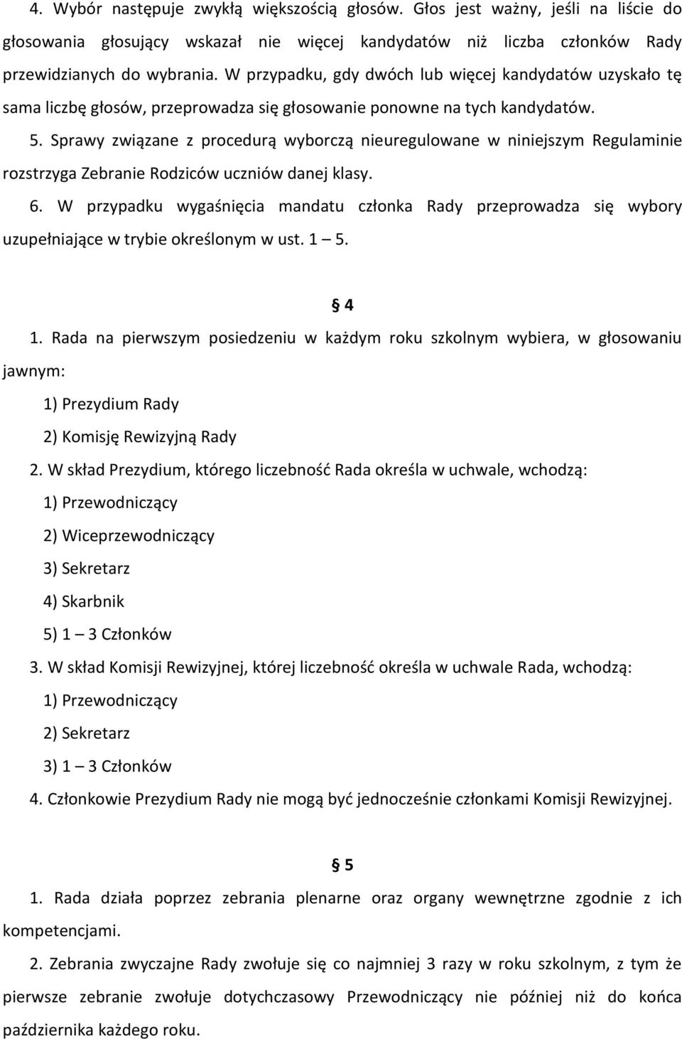 Sprawy związane z procedurą wyborczą nieuregulowane w niniejszym Regulaminie rozstrzyga Zebranie Rodziców uczniów danej klasy. 6.