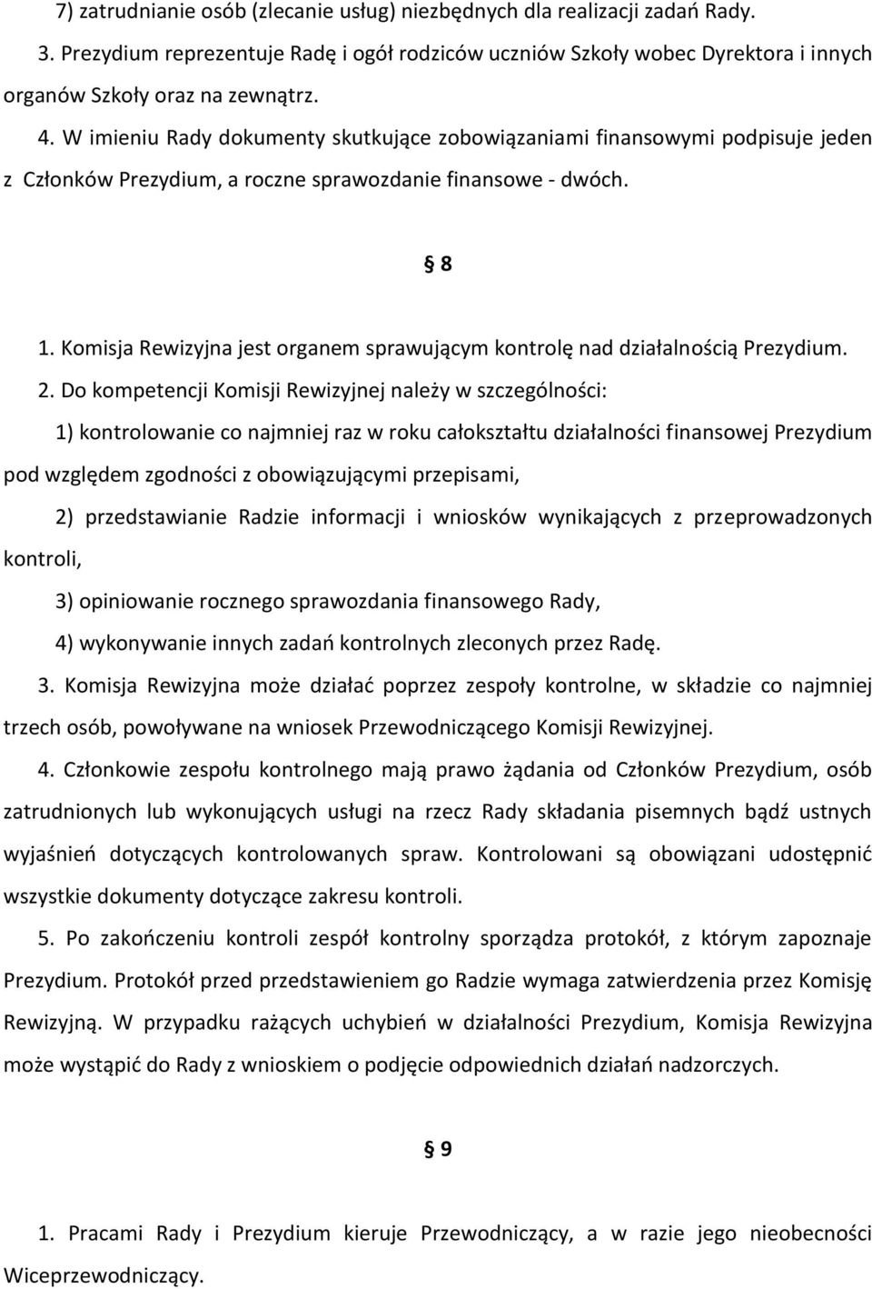 Komisja Rewizyjna jest organem sprawującym kontrolę nad działalnością Prezydium. 2.