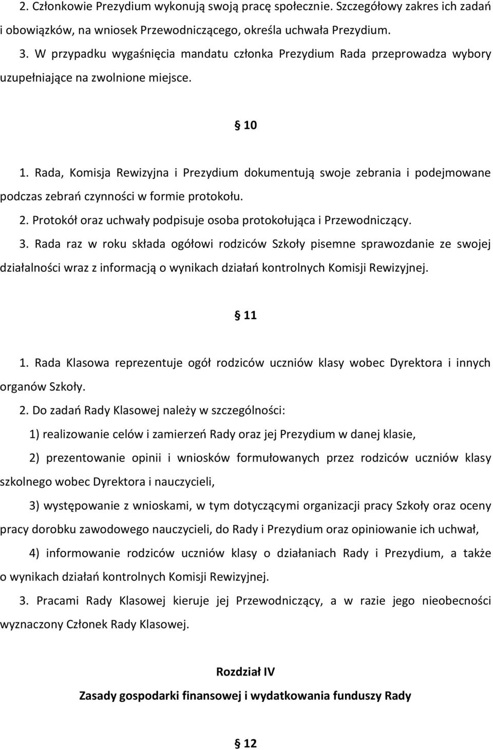 Rada, Komisja Rewizyjna i Prezydium dokumentują swoje zebrania i podejmowane podczas zebrań czynności w formie protokołu. 2. Protokół oraz uchwały podpisuje osoba protokołująca i Przewodniczący. 3.