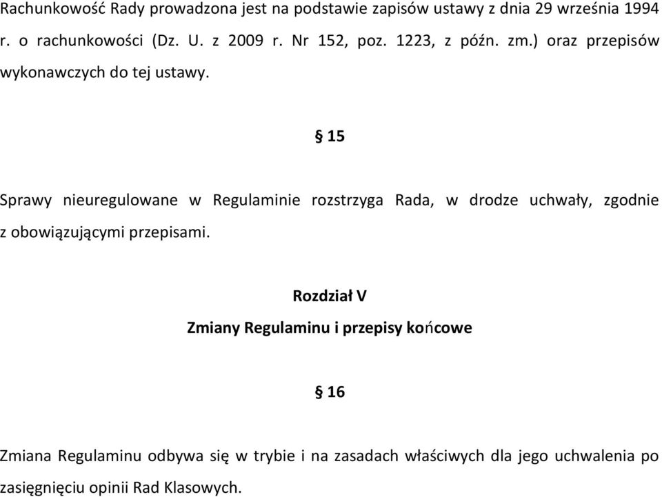 15 Sprawy nieuregulowane w Regulaminie rozstrzyga Rada, w drodze uchwały, zgodnie z obowiązującymi przepisami.