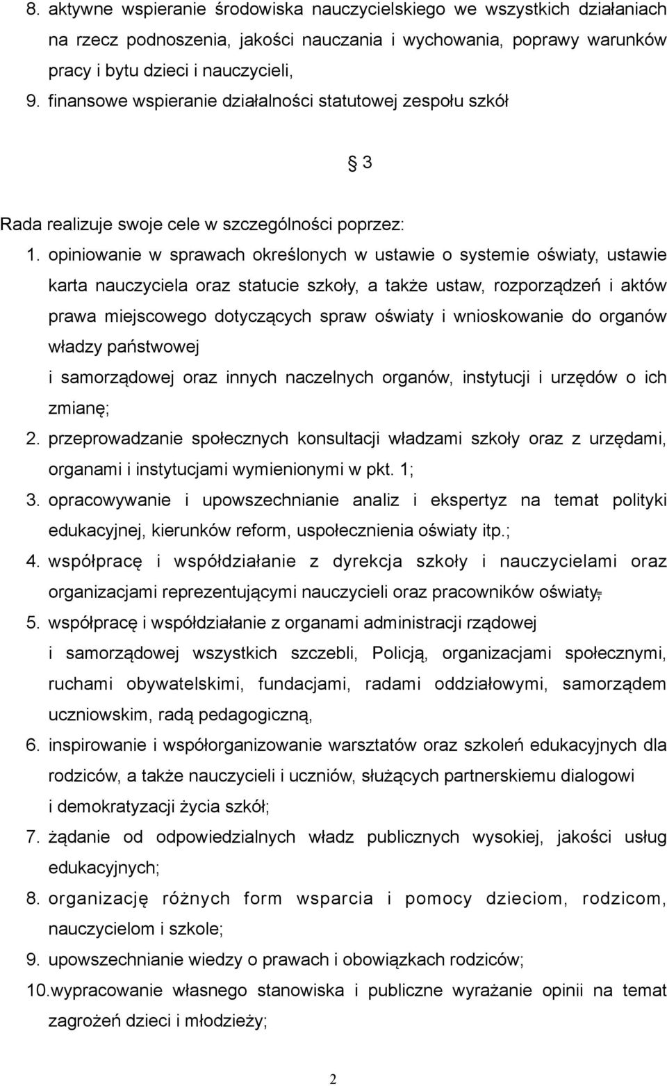 opiniowanie w sprawach określonych w ustawie o systemie oświaty, ustawie karta nauczyciela oraz statucie szkoły, a także ustaw, rozporządzeń i aktów prawa miejscowego dotyczących spraw oświaty i