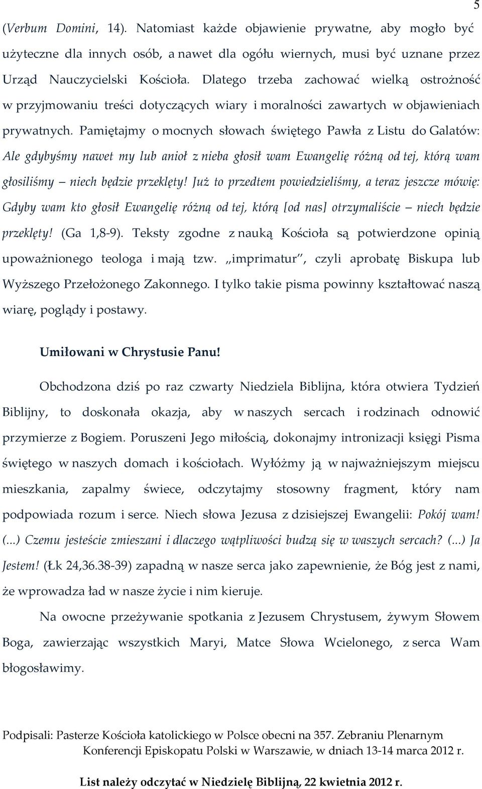 Pamiętajmy o mocnych słowach świętego Pawła z Listu do Galatów: Ale gdybyśmy nawet my lub anioł z nieba głosił wam Ewangelię różną od tej, którą wam głosiliśmy niech będzie przeklęty!