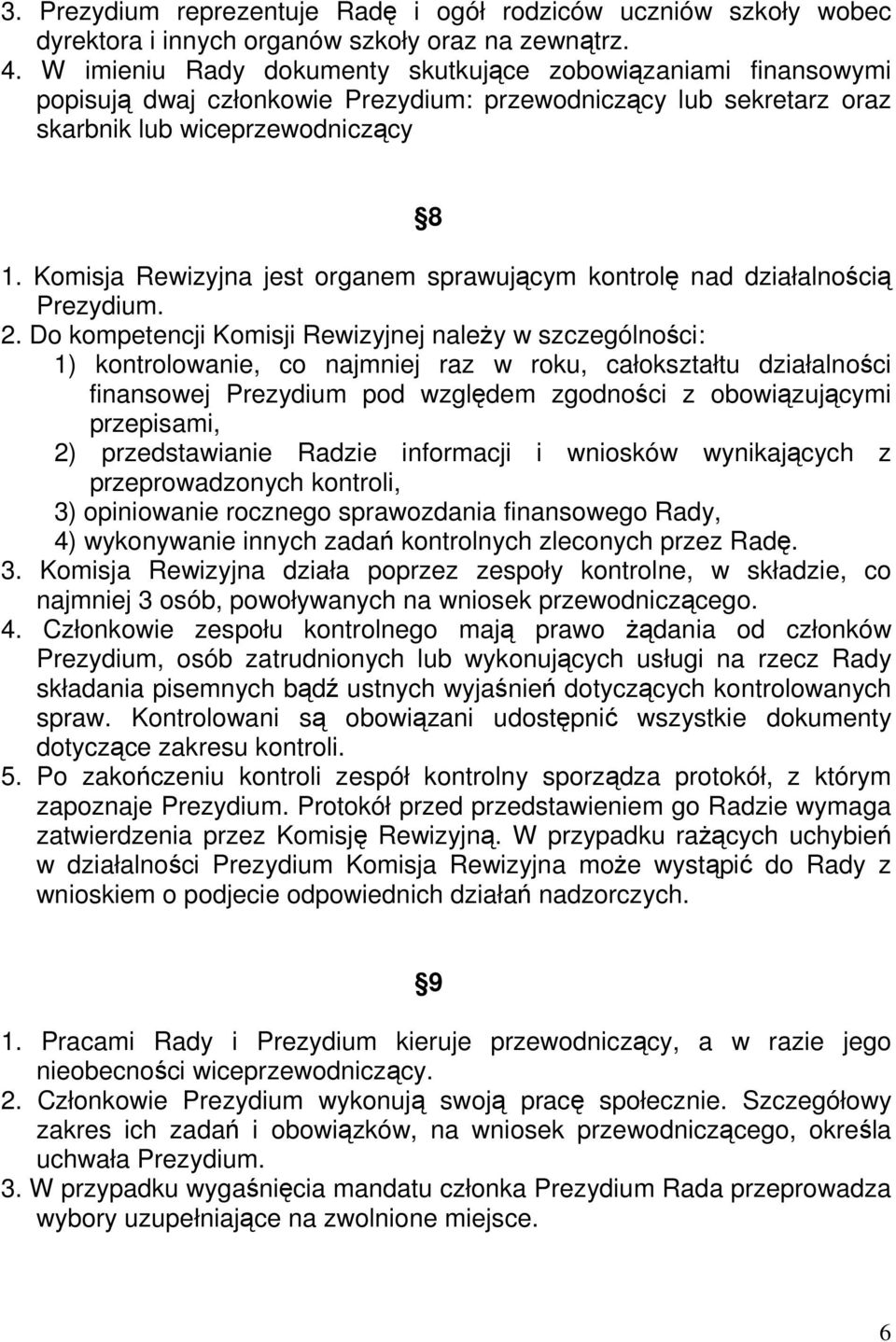 Komisja Rewizyjna jest organem sprawującym kontrolę nad działalnością Prezydium. 2.