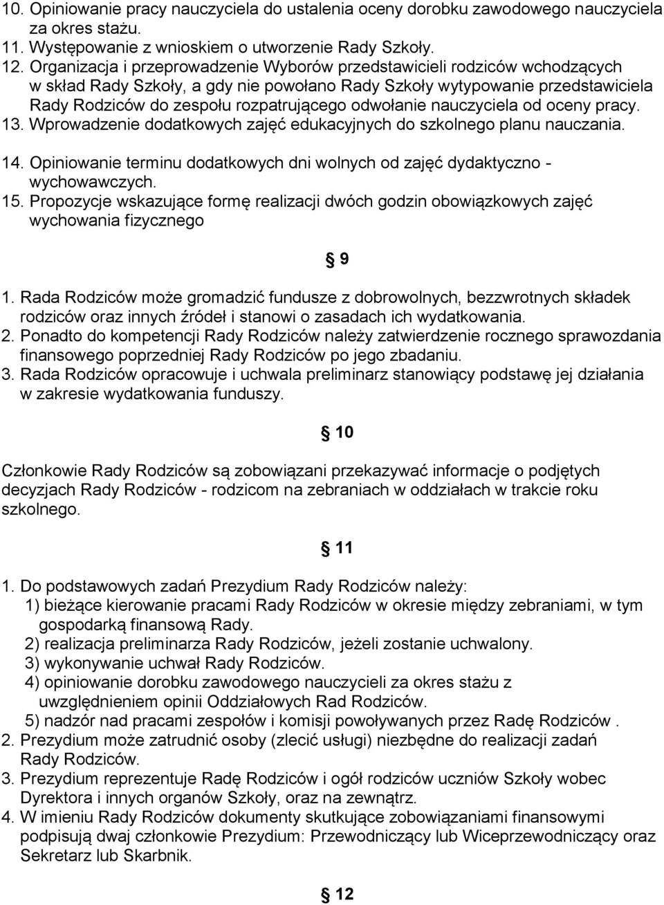 odwołanie nauczyciela od oceny pracy. 13. Wprowadzenie dodatkowych zajęć edukacyjnych do szkolnego planu nauczania. 14.