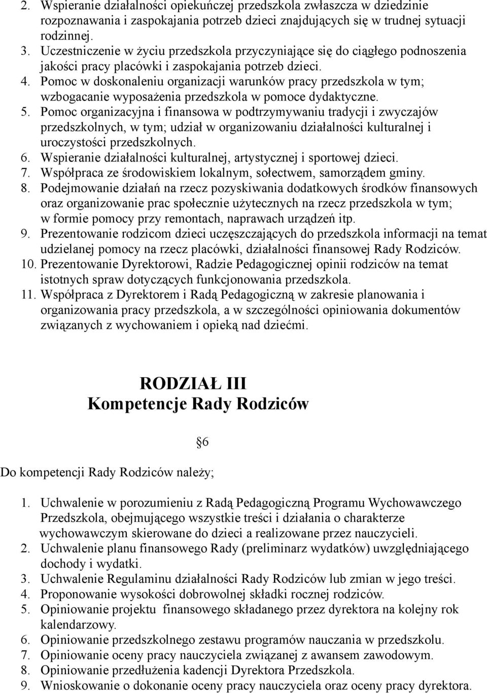 Pomoc w doskonaleniu organizacji warunków pracy przedszkola w tym; wzbogacanie wyposażenia przedszkola w pomoce dydaktyczne. 5.