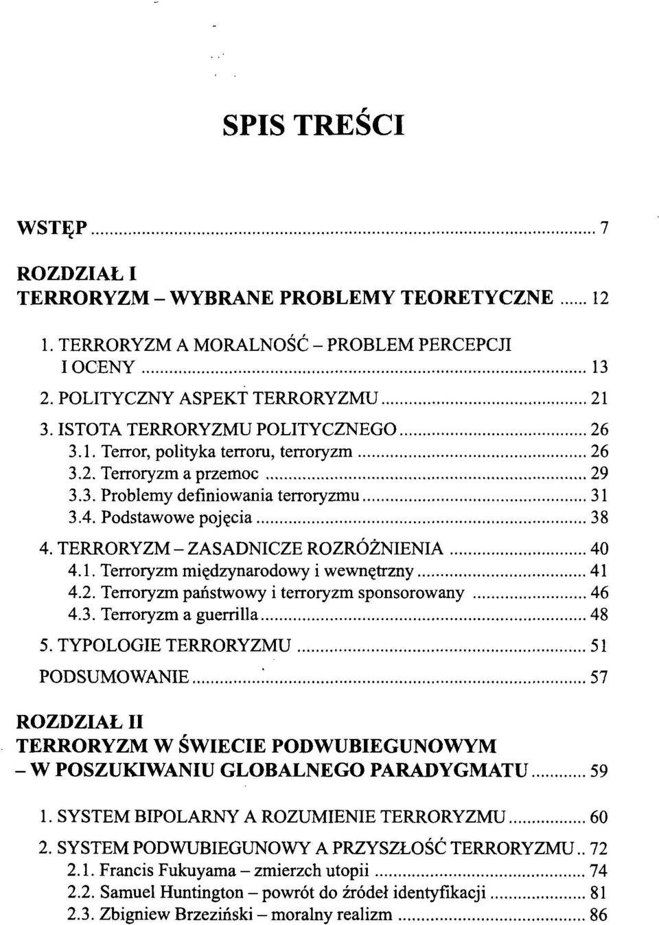 3. Terroryzm a guerrilla 48 5. TYPOLOGIE TERRORYZMU 51 PODSUMOWANIE.' 57 ROZDZIAŁ II TERRORYZM W ŚWIECIE PODWUBIEGUNOWYM - W POSZUKIWANIU GLOBALNEGO PARADYGMATU 59 1.