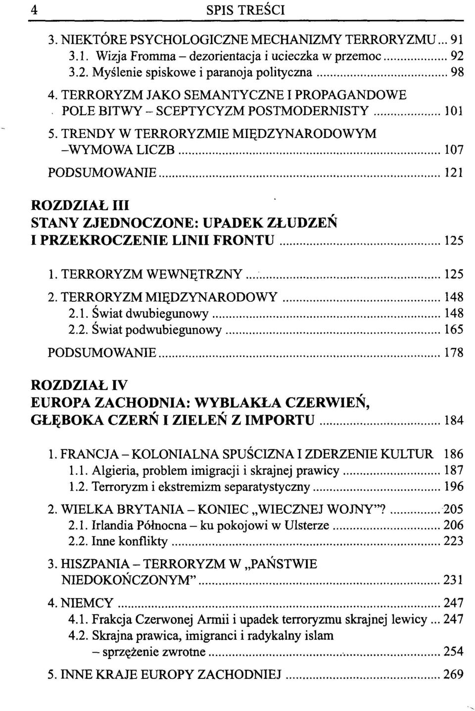 TRENDY W TERRORYZMIE MIĘDZYNARODOWYM -WYMOWA LICZB 107 PODSUMOWANIE 121 ROZDZIAŁ III STANY ZJEDNOCZONE: UPADEK ZŁUDZEŃ I PRZEKROCZENIE LINII FRONTU 125 1. TERRORYZM WEWNĘTRZNY... 125 2.