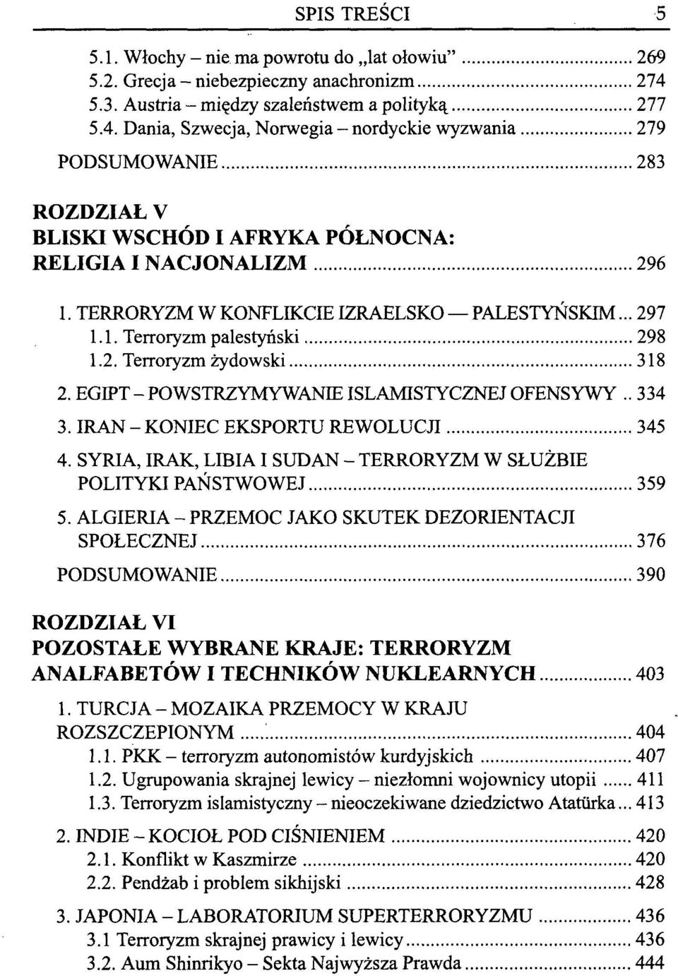 TERRORYZM W KONFLIKCIE IZRAELSKO PALESTYŃSKIM... 297 1.1. Terroryzm palestyński 298 1.2. Terroryzm żydowski 318 2. EGIPT-POWSTRZYMYWANIE ISLAMISTYCZNEJ OFENSYWY..334 3.