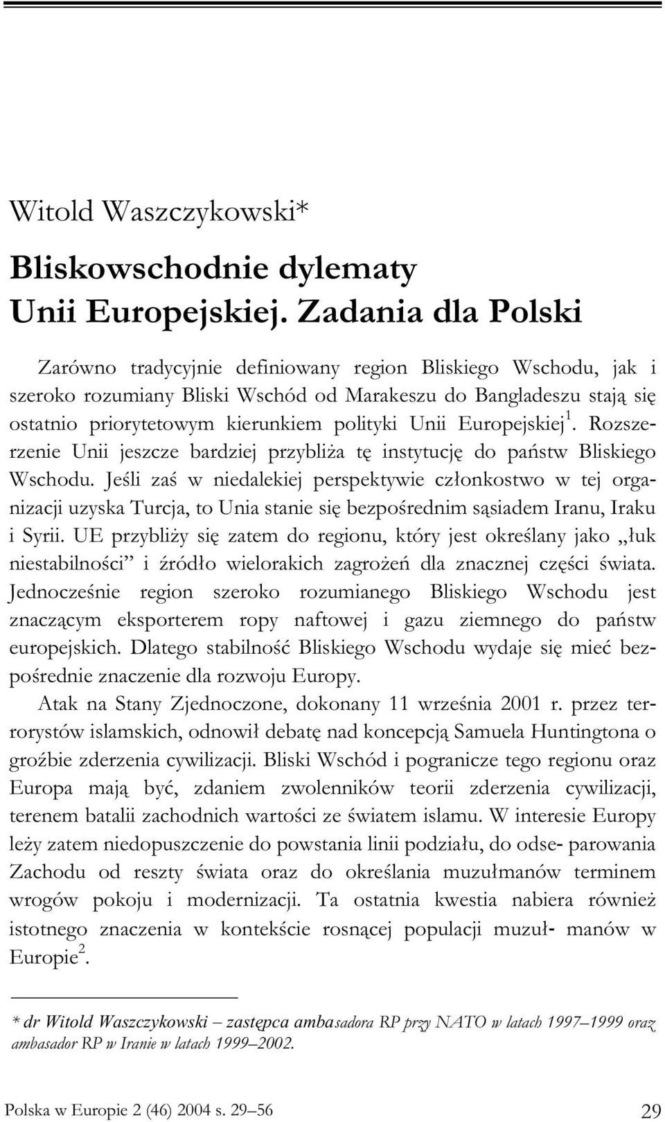 Unii Europejskiej 1. Rozszerzenie Unii jeszcze bardziej przybli a tê instytucjê do pañstw Bliskiego Wschodu.