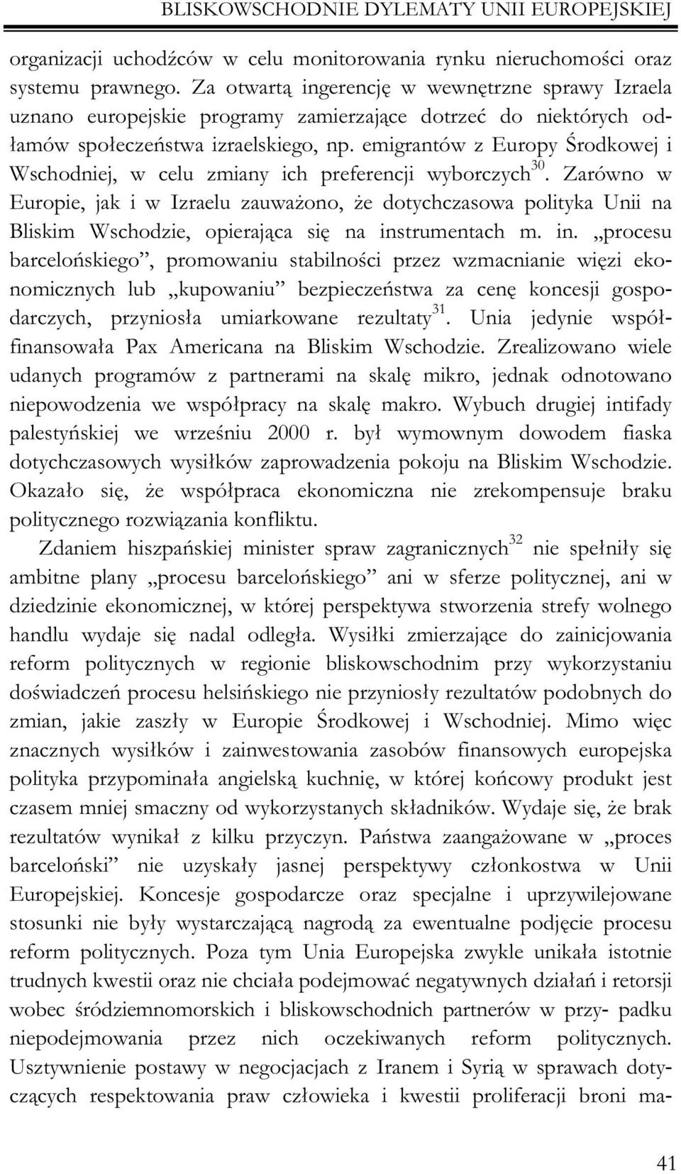 emigrantów z Europy Œrodkowej i Wschodniej, w celu zmiany ich preferencji wyborczych 30.