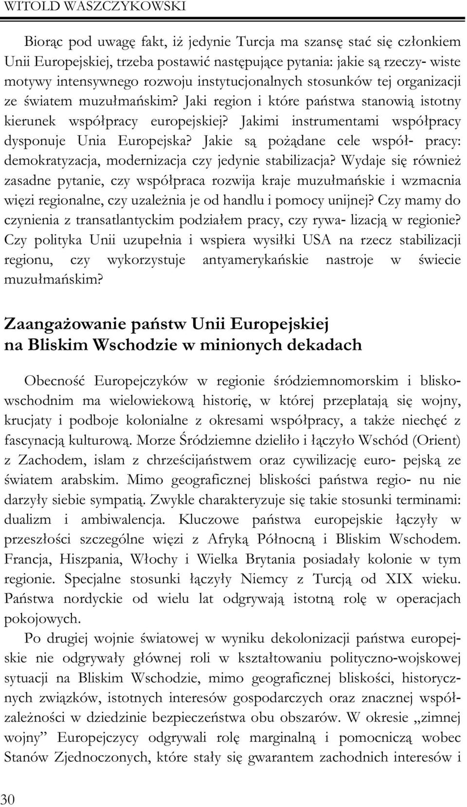 Jakimi instrumentami wspó³pracy dysponuje Unia Europejska? Jakie s¹ po ¹dane cele wspó³- pracy: demokratyzacja, modernizacja czy jedynie stabilizacja?