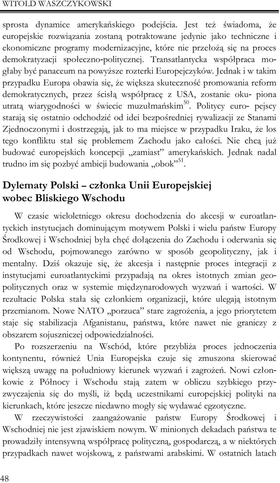 Transatlantycka wspó³praca mog³aby byæ panaceum na powy sze rozterki Europejczyków.