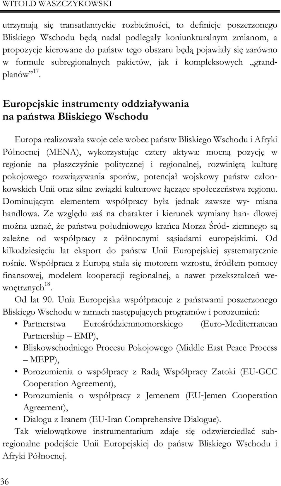 Europejskie instrumenty oddzia³ywania na pañstwa Bliskiego Wschodu Europa realizowa³a swoje cele wobec pañstw Bliskiego Wschodu i Afryki Pó³nocnej (MENA), wykorzystuj¹c cztery aktywa: mocn¹ pozycjê w