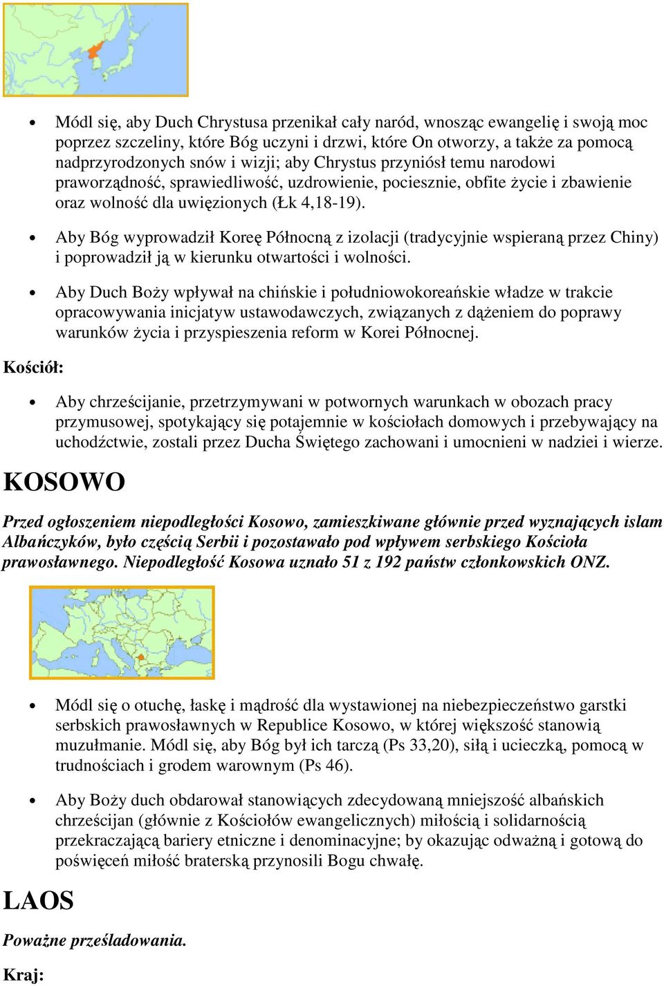 Aby Bóg wyprowadził Koreę Północną z izolacji (tradycyjnie wspieraną przez Chiny) i poprowadził ją w kierunku otwartości i wolności.