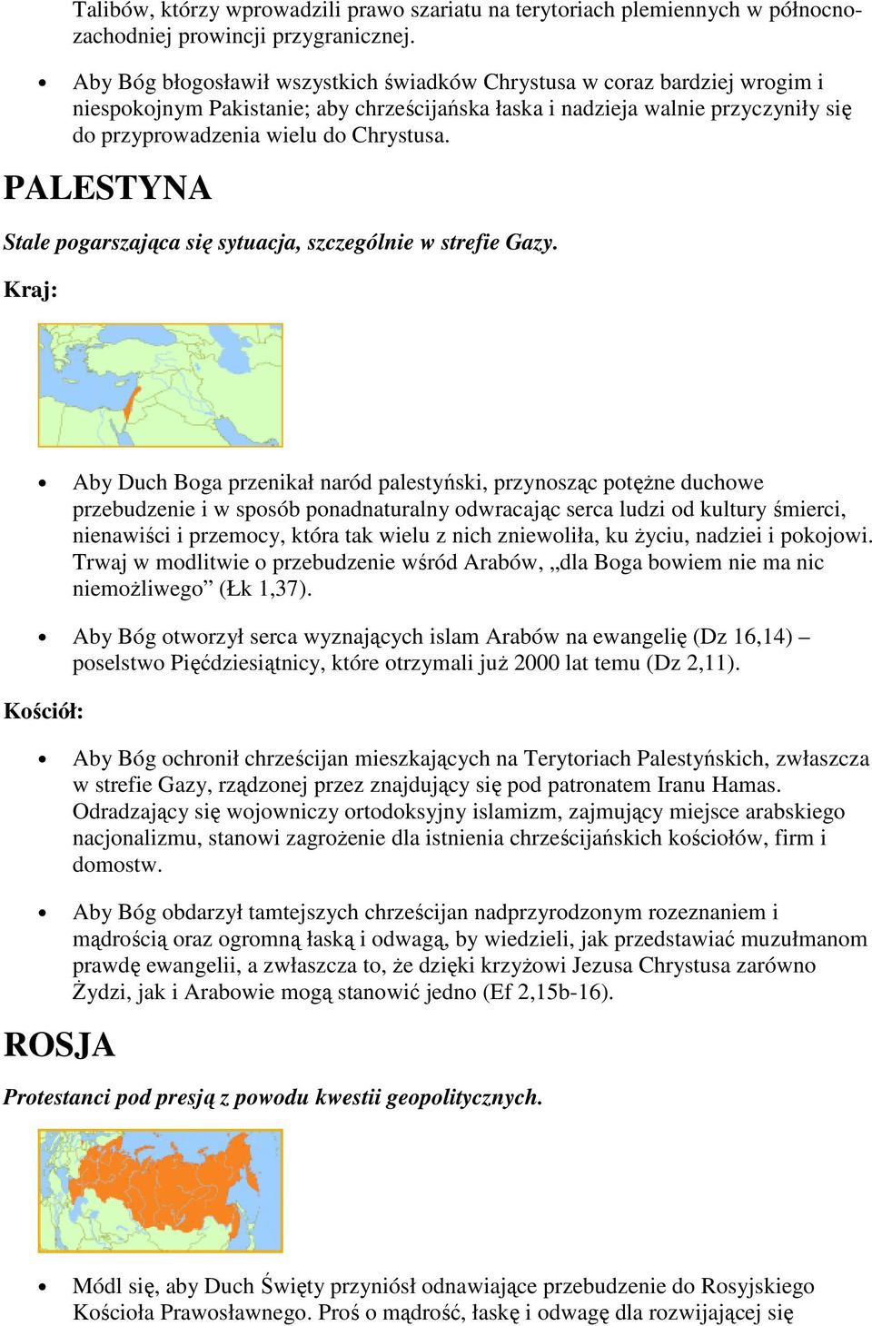 PALESTYNA Stale pogarszająca się sytuacja, szczególnie w strefie Gazy.